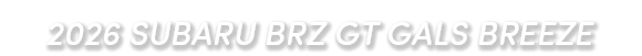 2026 SUBARU BRZ GT GALS BREEZE